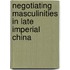 Negotiating Masculinities in Late Imperial China