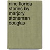 Nine Florida Stories by Marjory Stoneman Douglas by Marjory Stoneman Douglas