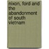 Nixon, Ford And The Abandonment Of South Vietnam