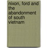 Nixon, Ford And The Abandonment Of South Vietnam by Toby Haynsworth