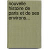 Nouvelle Histoire De Paris Et De Ses Environs... door Nodier