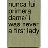 Nunca fui primera dama/ I Was Never a First Lady by Wendy Guerra