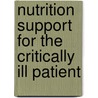 Nutrition Support For The Critically Ill Patient by Gail Cresci