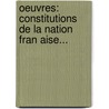Oeuvres: Constitutions De La Nation Fran Aise... by Victor Lanjuinais