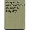 Oh, Que Dia Mas Divertido! / Oh, What a Busy Day door Gyo Fujikawa