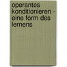 Operantes Konditionieren - Eine Form Des Lernens door Yvonne Decker