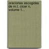 Oraciones Escogidas De M.T. Cicer N, Volume 1... by Marc Tul Cicer?
