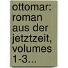 Ottomar: Roman Aus Der Jetztzeit, Volumes 1-3... door Caroline Von G. Hren