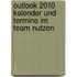 Outlook 2010 Kalender und Termine im Team nutzen
