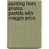 Painting From Photos - Pastels With Maggie Price