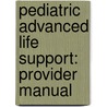 Pediatric Advanced Life Support: Provider Manual door M.D. Ralston Mark