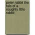 Peter Rabbit The Tale of a Naughty Little Rabbit