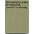 Photography, Early Cinema And Colonial Modernity