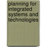 Planning for Integrated Systems and Technologies door John M. Cohn