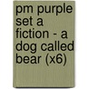 Pm Purple Set A Fiction - A Dog Called Bear (X6) door Annette Smith