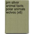 Pm Silver Animal Facts Polar Animals Wolves (X6)