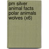 Pm Silver Animal Facts Polar Animals Wolves (X6) door Beverley Randell