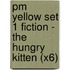 Pm Yellow Set 1 Fiction - The Hungry Kitten (X6)