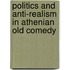 Politics And Anti-Realism In Athenian Old Comedy