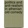 Politics And Anti-Realism In Athenian Old Comedy door Ian Ruffell