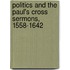 Politics And The Paul's Cross Sermons, 1558-1642