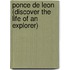 Ponce De Leon (Discover The Life Of An Explorer)