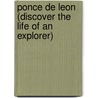Ponce De Leon (Discover The Life Of An Explorer) by Trish Kline