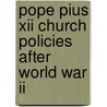 Pope Pius Xii Church Policies After World War Ii door Frederic P. Miller