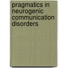 Pragmatics in Neurogenic Communication Disorders door Michel Paradis
