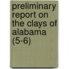 Preliminary Report On The Clays Of Alabama (5-6) by Heinrich Ries