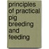 Principles Of Practical Pig Breeding And Feeding