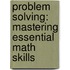 Problem Solving: Mastering Essential Math Skills