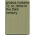 Probus (Volume 1); Or, Rome In The Third Century
