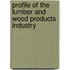 Profile Of The Lumber And Wood Products Industry