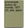 Promenade Autour Du Monde, 1871 (2); Ptie. Japon door Hubner