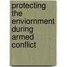 Protecting The Enviornment During Armed Conflict door Elizabeth Mrema