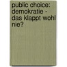 Public Choice: Demokratie - Das Klappt Wohl Nie? by Sandra Starke
