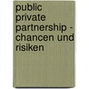 Public Private Partnership - Chancen Und Risiken door Christian Lenzinger