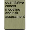 Quantitative Cancer Modeling and Risk Assessment door Charles D. Holland