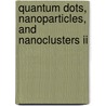 Quantum Dots, Nanoparticles, And Nanoclusters Ii door Pallab K. Bhattacharya