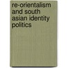 Re-Orientalism And South Asian Identity Politics door Lisa Lau