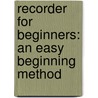 Recorder For Beginners: An Easy Beginning Method by Morton Manus