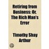 Retiring From Business, Or, The Rich Man's Error