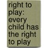 Right To Play: Every Child Has The Right To Play
