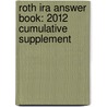 Roth Ira Answer Book: 2012 Cumulative Supplement door Gary S. Lesser