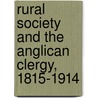 Rural Society And The Anglican Clergy, 1815-1914 by Robert Lee