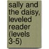 Sally and the Daisy, Leveled Reader (Levels 3-5)
