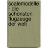 Scalemodelle - Die schönsten Flugzeuge der Welt door Andreas Kanonenberg