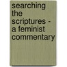 Searching The Scriptures - A Feminist Commentary door Elisabeth Schossler Florenza
