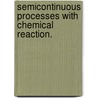 Semicontinuous Processes With Chemical Reaction. door Thomas A. Ii Adams